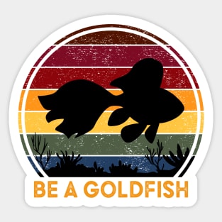 Be A Goldfish Sticker